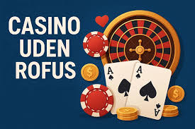 Spil på Casino uden ROFUS for en Uforglemmelig Oplevelse